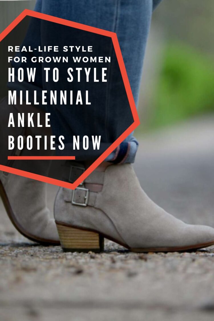 Millennial Booties Real-life style for grown women How to Style Millennial Ankle Booties Now